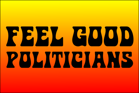 "Feel Good" Politicians? Or "Show Me the Money" Politicians?