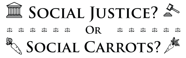 Social Justice? Or, Social Carrots?